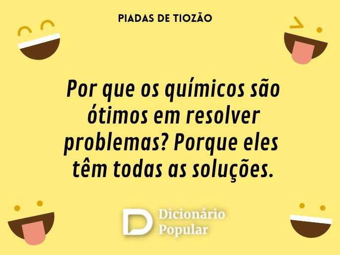 Por que os químicos são ótimos em resolver problemas? Porque eles têm todas as soluções!