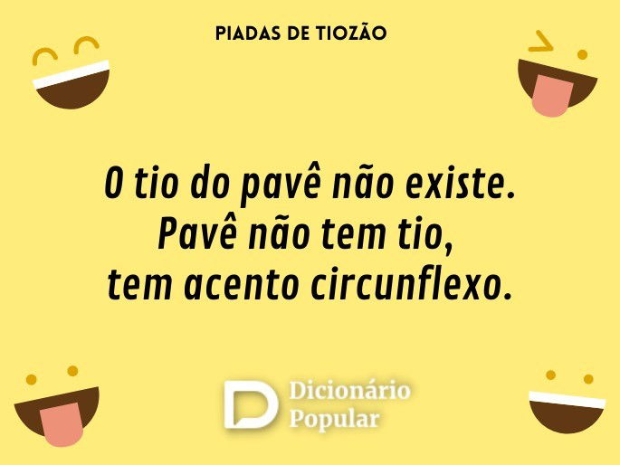 O tio do pavê não existe. Pavê não tem tio, tem acento circunflexo.