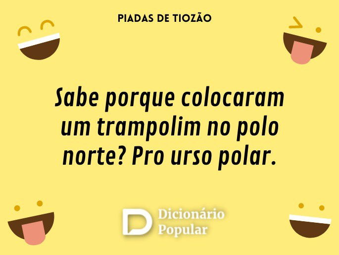 Sabe porque colocaram um trampolim no polo norte? Pro urso polar.