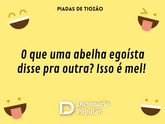 O que uma abelha egoísta disse pra outra? Isso é mel!