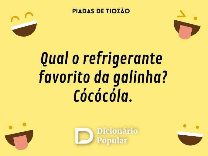 Qual o refrigerante favorito da galinha? Cócócóla.