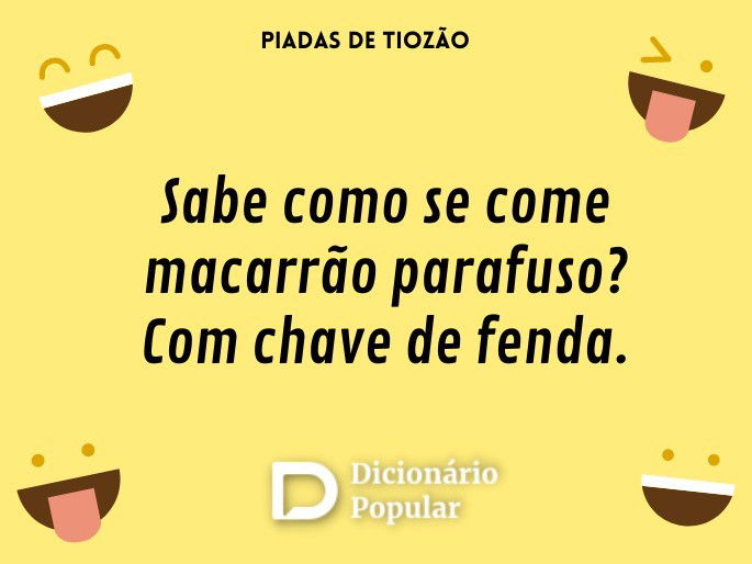 Sabe como se come macarrão parafuso? Com chave de fenda.