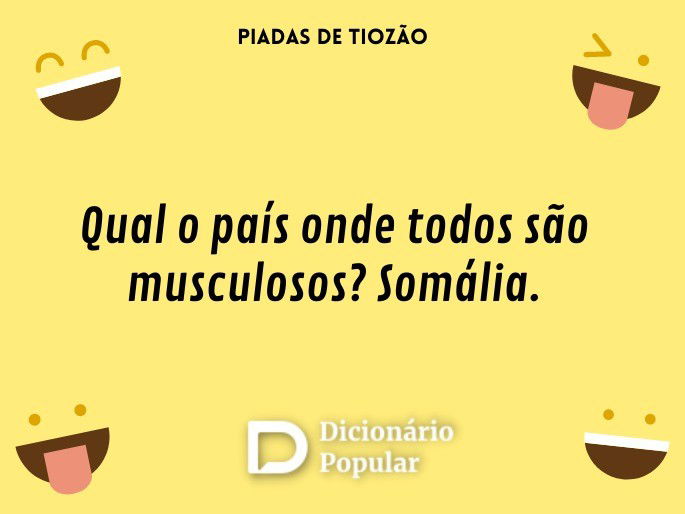Qual o país onde todos são musculosos? Somália.