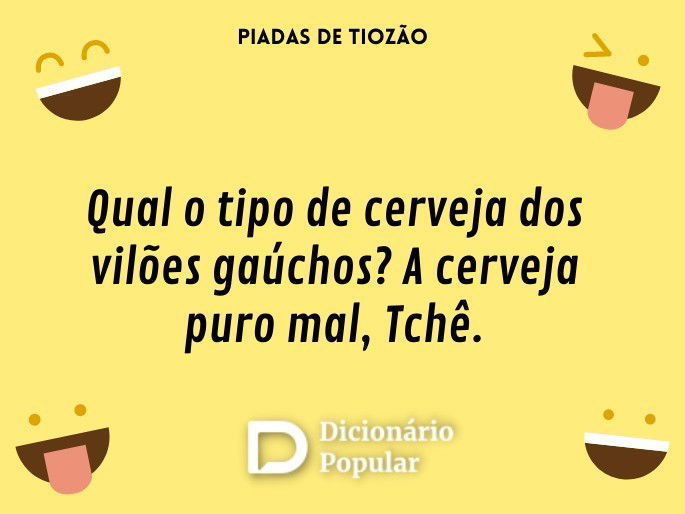 Qual o tipo de cerveja dos vilões gaúchos? A cerveja puro mal, Tchê.