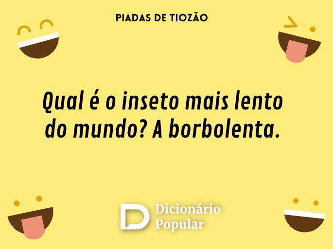 Qual é o inseto mais lento do mundo? A borbolenta.