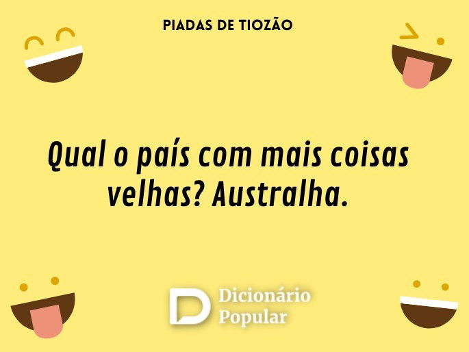Qual o país com mais coisas velhas? Australha.
