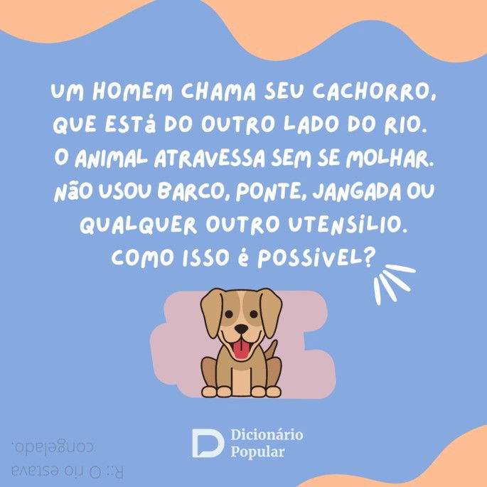 Charada do cachorro que atravessa o rio sem se molhar