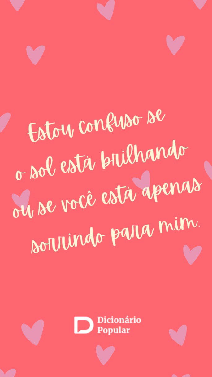 Estou confuso se o sol está brilhando ou se você está apenas sorrindo para mim.