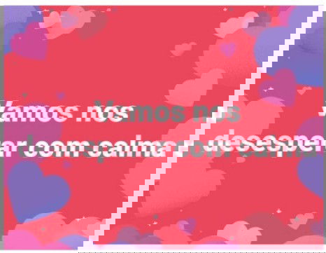 Figurinha com frase engraçada Vamos nosd esesperar com calma