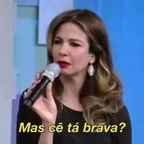 Meme Luciana Gimenez falando Mas cê t+a brava?