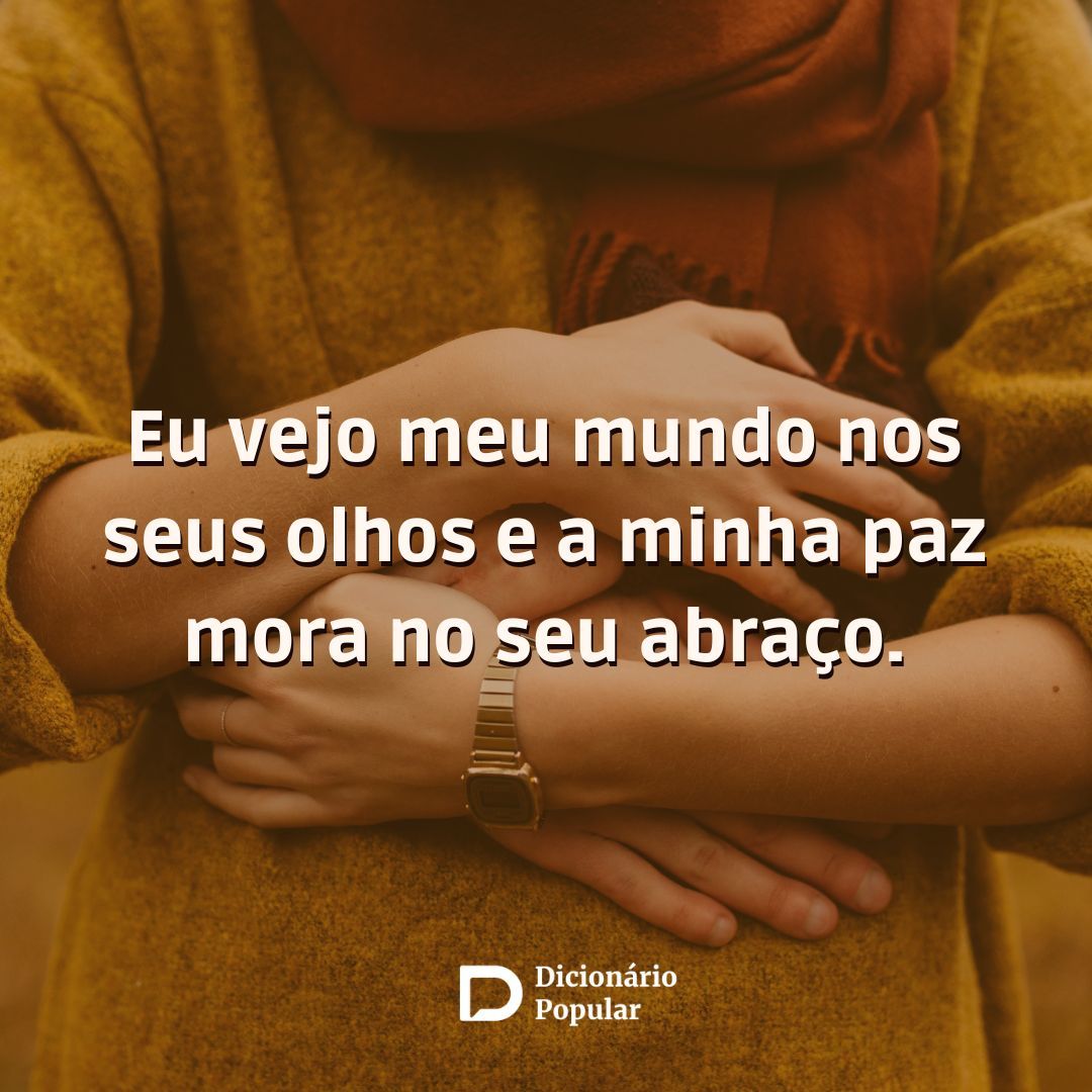 frases de amor - Imagem com a frase “Eu vejo meu mundo nos seus olhos e a minha paz mora no seu abraço."
