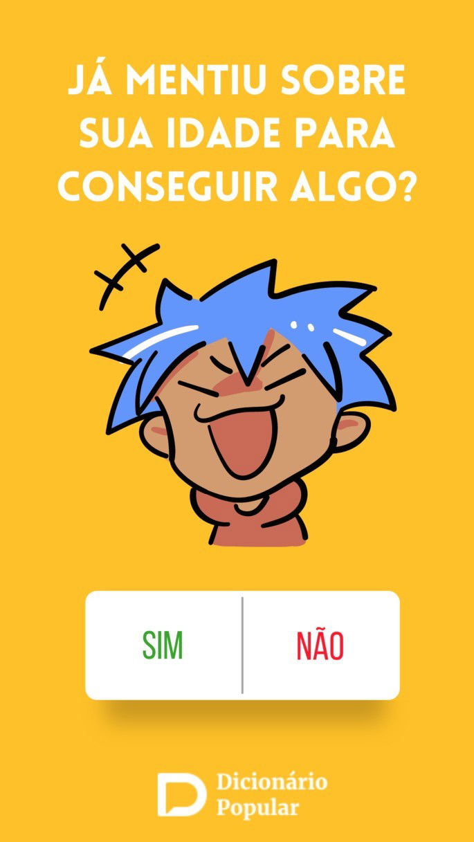 Já mentiu sobre sua idade para conseguir algo?
