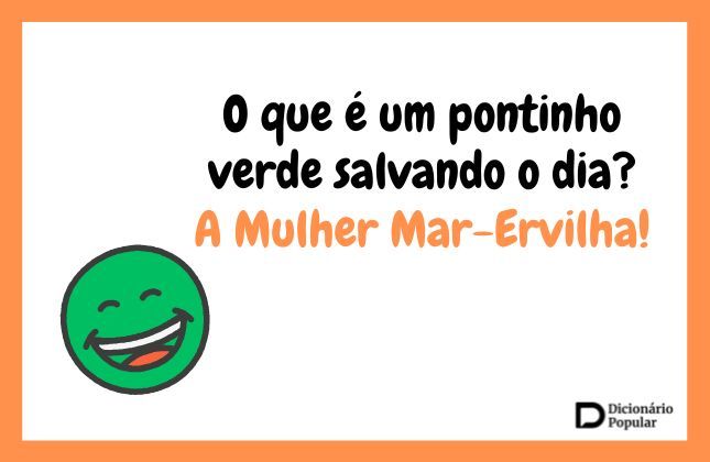 piadas engraçadas - Imagem com a piada: O que é um pontinho verde salvando o dia? A Mulher Mar-Ervilha!