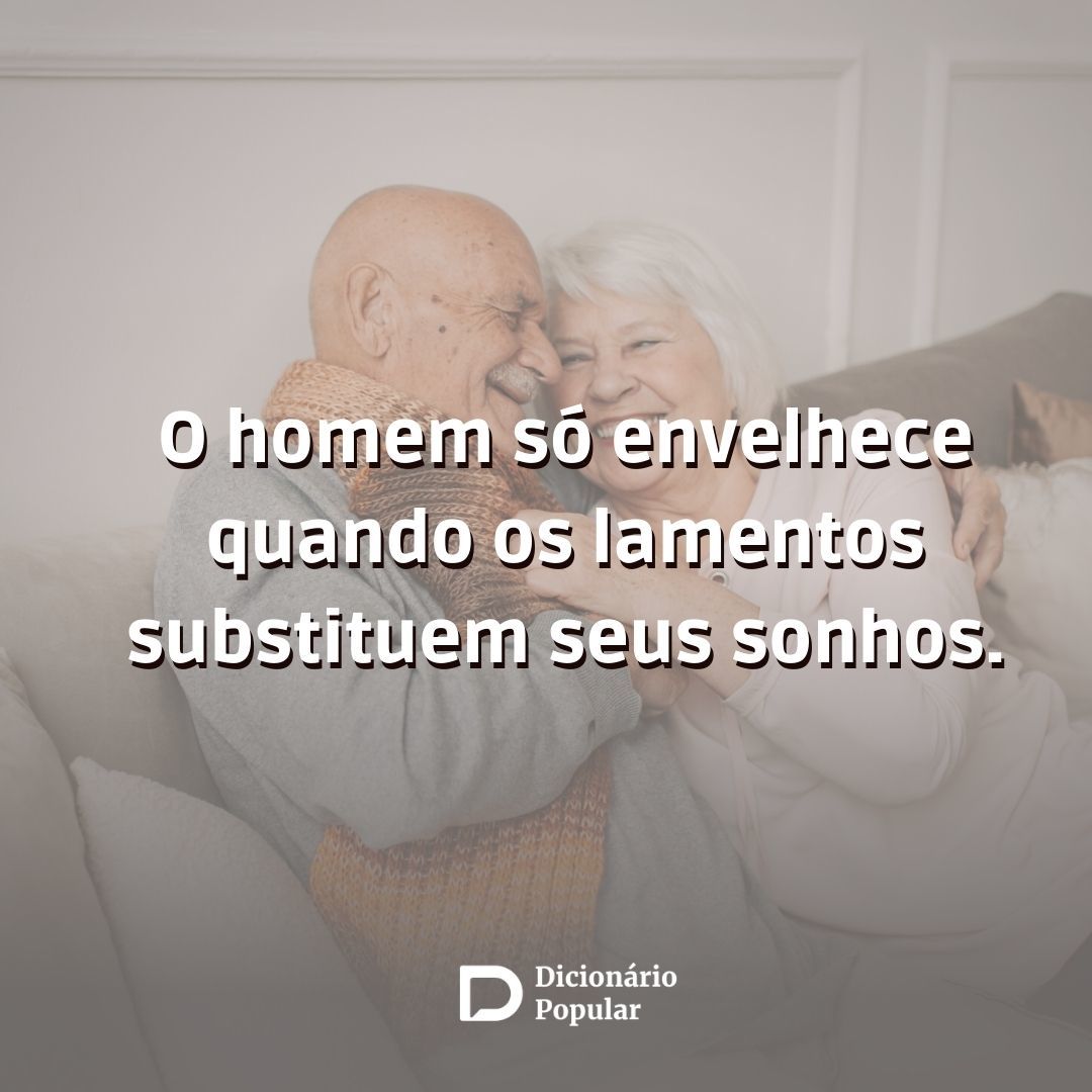 proverbio chines - Imagem com a frase O homem só envelhece quando os lamentos substituem seus sonhos.