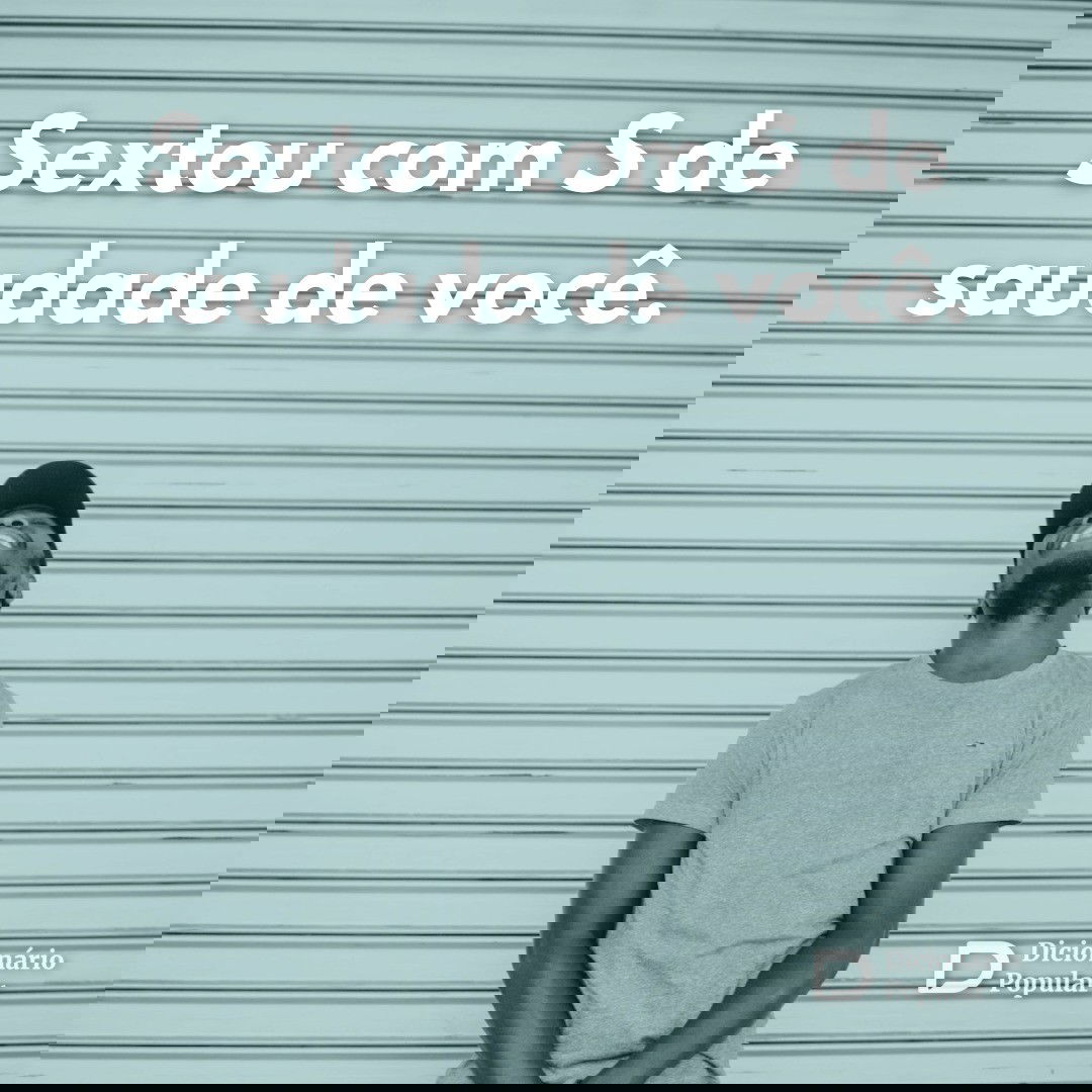 Sextou com S de saudade de você
